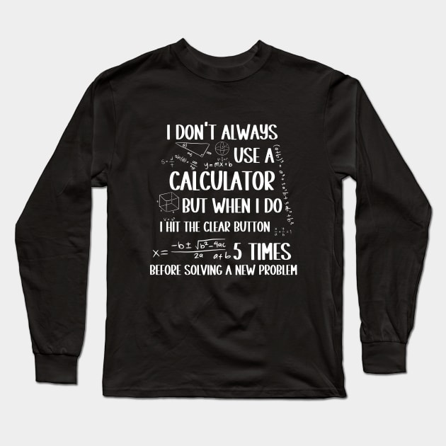 I Don't Usually Use a Calculator. For all Geeky People Long Sleeve T-Shirt by Praizes